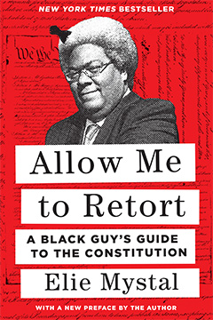 Cover of the book Allow Me to Retort: A Black Guy's Guide to the Constitution by Elie Mystal