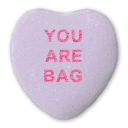 Pale violet candy heart with "You Are Bag" written on it.